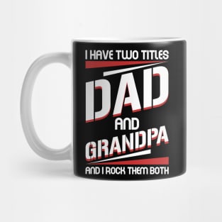 I Have 2 Titles Dad _ Grandpa I Rock Them Both Tee For Father_s Day Mug